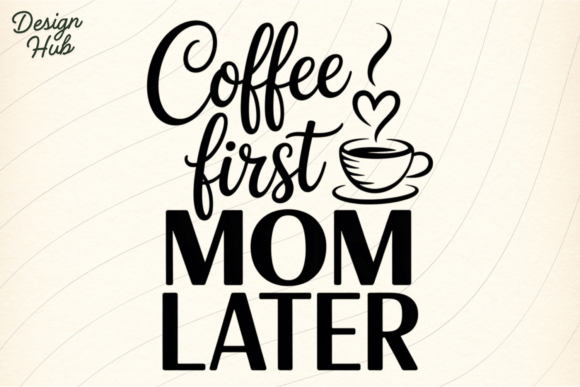Coffee First Mom Later PNG SVG Graphics